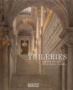 Les Tuileries. Grand décors d'un palais disparu