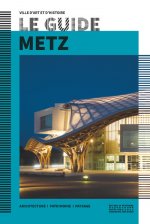 Le guide de Metz - Ville d'art et d'histoire
