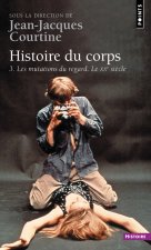 Histoire du corps. Les mutations du regard. Le XXe