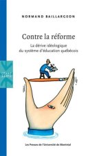 CONTRE LA REFORME LA DERIVE IDEOLOGIQUE DU SYSTEME D EDUCATION QUEBECOIS