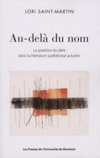 AU DELA DU NOM LA QUESTION DU PERE DANS LA LITTERATURE QUEBECOIS CONTEMPORAINE