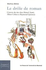 LE DROLE DE ROMAN - L'OEUVRE DU RIRE CHEZ MARCEL AYME ALBERT COHEN ET RAYMOND QU
