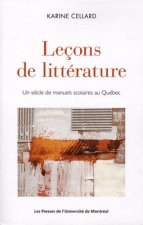 LECONS DE LITTERATURE. UN SIECLE DE MANUELS SCOLAIRES AU QUEBEC