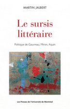 LE SURSIS LITTERAIRE. POLITIQUE DE GAUVREAU, MIRON, AQUIN