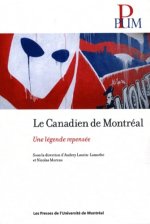 LE CANADIEN DE MONTREAL. UNE LEGENDE REPENSEE
