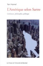 L'AMERIQUE SELON SARTRE. LITTERATURE, PHILOSOPHIE, POLITIQUE