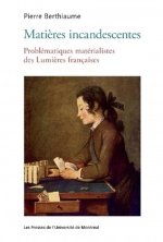 MATIERES INCANDESCENTES. PROBLEMATIQUES MATERIALISTES DES LUMIERES FRANCAISES (1