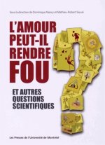L AMOUR PEUT-IL RENDRE FOU ET AUTRES QUESTIONS SCIENTIFIQUES