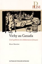 VICHY AU CANADA. L EXIL QUEBECOIS DE COLLABORATEURS FRANCAIS