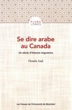 Se dire arabe au Canada. Un siècle d'histoire migratoire