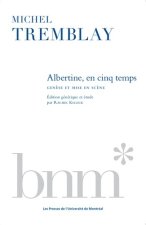 Albertine en cinq temps de Michel Trembley : genèse et mise en scène