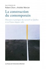 La construction du contemporain. Discours et pratique du narratif au Québec et