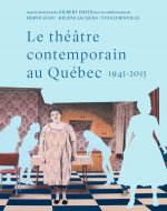 LE THEATRE CONTEMPORAIN AU QUEBEC 1945-2015