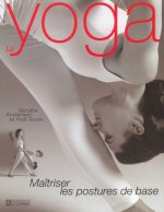 LE YOGA MAITRISER LES POSTURES DE BASE