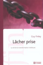 LACHER PRISE - LA CLE DE LA TRANSFORMATION INTERIEURE