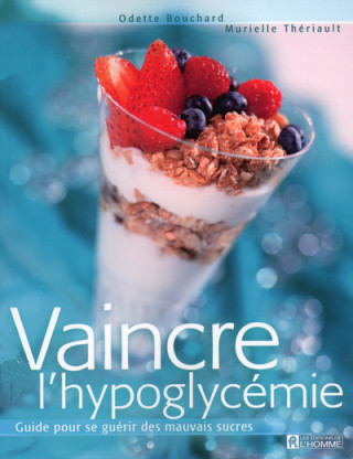 VAINCRE L'HYPOGLYCEMIE GUIDE POUR SE GUERIR DES MAUVAIS SUCRES