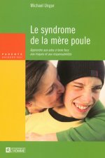 LE SYNDROME DE LA MERE POULE - APPRENDRE AUX ADOS A FAIRE FACE AUX RISQUES ET AUX RESPONSABILITES