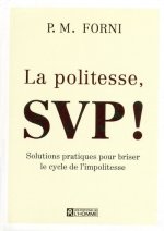 LA POLITESSE, SVP - SOLUTIONS PRATIQUES POUR BRISER LE CYCLE DE L'IMPOLITESSE