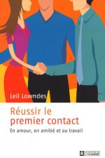 REUSSIR LE PREMIER CONTACT - EN AMOUR, EN AMITIE, AU TRAVAIL