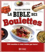 LA BIBLE DES BOULETTES - 500 RECETTES A VOUS ROULER PAR TERRE !