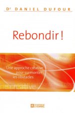 REBONDIR ! UNE APPROCHE CREATIVE POUR SURMONTER LES OBSTACLES