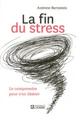 LA FIN DU STRESS - LE COMPRENDRE POUR S'EN LIBERER