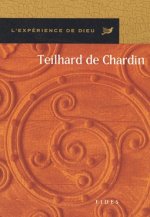 TEILHARD DE CHARDIN. L'EXPERIENCE DE DIEU