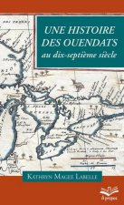 Le pari de la dispersion - une histoire des Ouendats au dix-septième siècle
