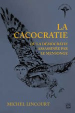 LA CACOCRATIE OU LA DEMOCRATIE ASSASSINEE PAR LE MENSONGE