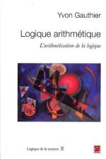LOGIQUE ARITHMETIQUE : L' ARITHMETISATION DE LA LOGIQUE