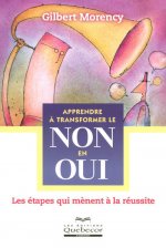 Apprendre à transformer le non en oui - Les étapes qui mènent à la réussite