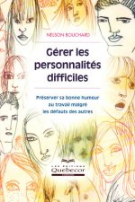 Gérer les personnalités difficiles - Préserver sa bonne humeur au travail malgré les défauts autres