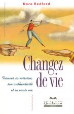 Changez de vie - Trouver sa mission son authenticité et sa vraie vie 2ED