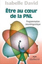 Etre au coeur de la PNL - Programmation neurolinguistique