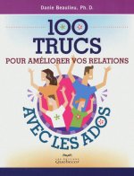 100 trucs pour améliorer vos relations avec les ados