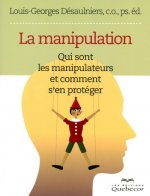 La manipulation - Qui sont les manipulateurs et comment s'en protéger