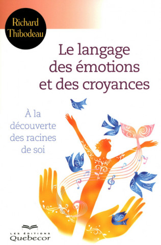 Le langage des émotions et des croyances - A la découverte des racines de soi