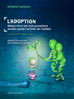 L'ADOPTION. MIEUX VIVRE LES TROIS PREMIERES ANNEES