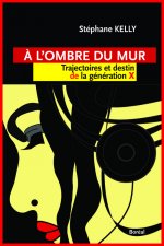 A l'ombre du mur. Trajectoire et destin de la géné