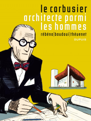 Le Corbusier - Tome 1 - Le Corbusier, Architecte parmi les hommes