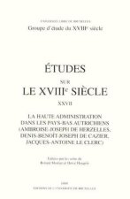 La haute administration dans les Pays-Bas autrichiens Ambroise-Joseph de Herzelles, Denis-Benoît-Joseph de Cazier, Jacques-Antoine le Clerc