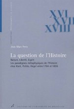 LA QUESTION DE L'HISTOIRE. NATURE, LIBERTE, ESPRIT. LES PARADIGMES METAPHYSIQUES