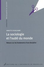 La sociologie et l'oubli du monde retours sur les fondements d'une discipline