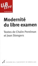 MODERNITE DU LIBRE EXAMEN TEXTES DE CHAIM PERELMAN ET JEAN STENGERS PREFACE DE J