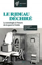LE RIDEAU DECHIRE. LA SEXOLOGIE A L HEURE DE LA GUERRE FROIDE