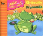 GRIBOUILLE LA GRENOUILLE AGITE ET ECOUTE-MOI
