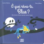 A quoi rêves-tu, Blue ? - Une histoire d'amour grande comme l'océan