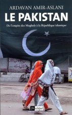 Le Pakistan - De l'empire des Moghols à la République islamique