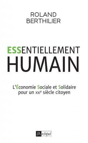 Essentiellement humain - L'Économie Sociale et Solidaire pour un XXIe siècle citoyen