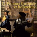 La Peinture Flamande et Hollandaise